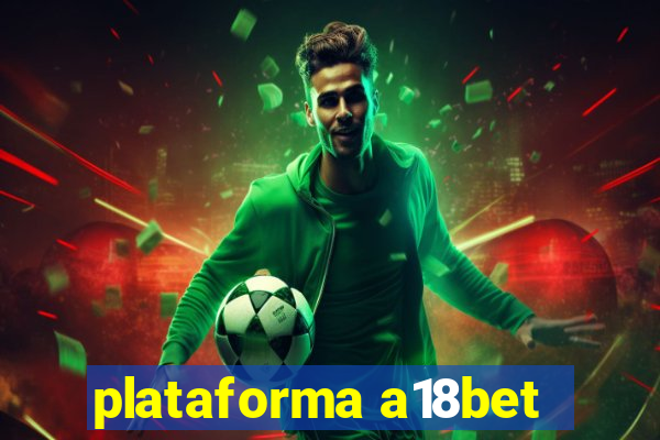 plataforma a18bet